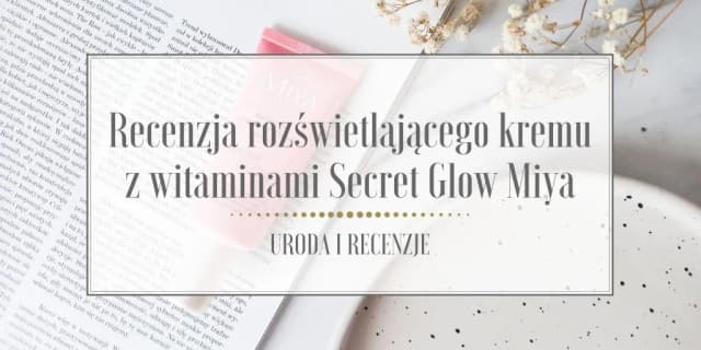 Miya rozświetlający krem z witaminami all in one - poznaj jego moc i działanie Miya rozświetlający krem z witaminami all in one - poznaj jego moc i działanie